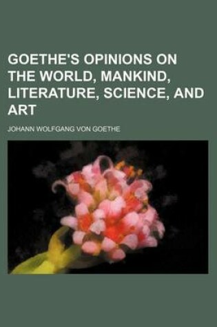 Cover of Goethe's Opinions on the World, Mankind, Literature, Science, and Art