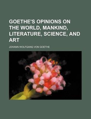 Book cover for Goethe's Opinions on the World, Mankind, Literature, Science, and Art