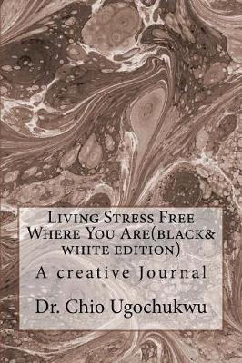 Book cover for Living Stress Free Where You Are(black&white edition)