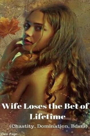 Cover of Wife Loses the Bet of a Lifetime (Chastity, Domination, Bdsm)