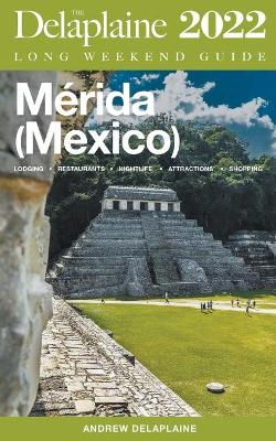 Book cover for Merida (Mexico) - The Delaplaine 2022 Long Weekend Guide
