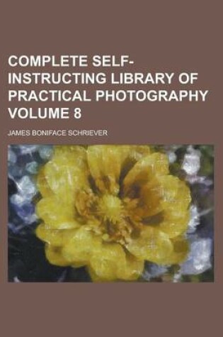 Cover of Complete Self-Instructing Library of Practical Photography (Volume 1)