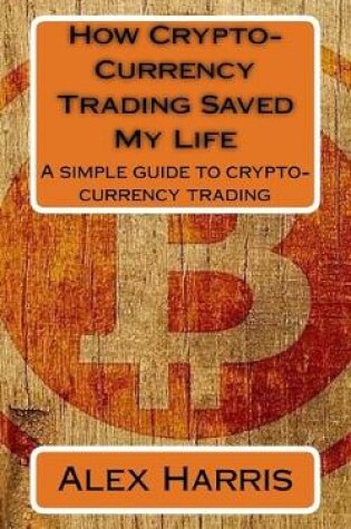Cover of How Crypto-Currency Trading Saved My Life