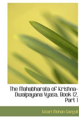 Cover of The Mahabharata of Krishna-Dwaipayana Vyasa, Book 12, Part 1