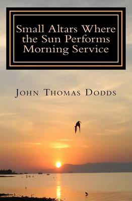 Book cover for Small Altars where the Sun Performs Morning Service