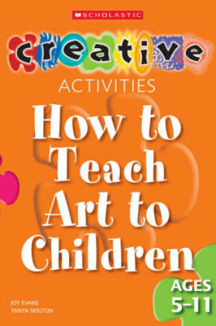 Cover of How to Teach Art to Children - Ages 5-11