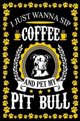 Book cover for I Just Wanna Sip Coffee And Pet My Pit Bull