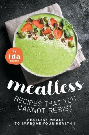 Cover of Meatless Recipes that You Cannot Resist