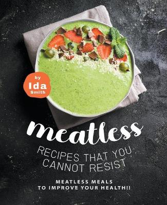 Book cover for Meatless Recipes that You Cannot Resist