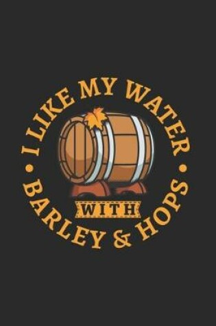 Cover of I Like My Water With Barley & Hops