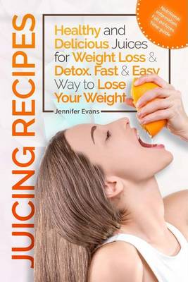 Book cover for Juicing Recipes - Healthy and Delicious Juices for Weight Loss & Detox. Fast & Easy Way to Lose Your Weight