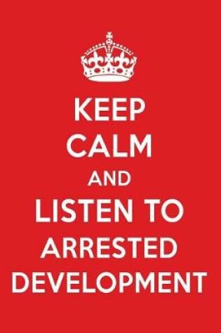 Cover of Keep Calm and Listen to Arrested Development