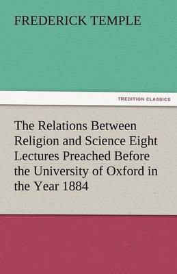 Book cover for The Relations Between Religion and Science Eight Lectures Preached Before the University of Oxford in the Year 1884