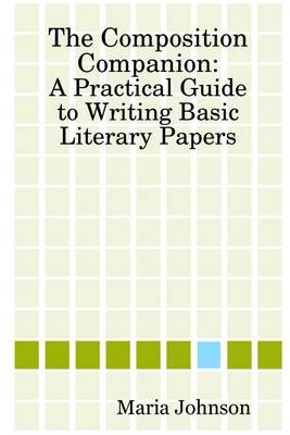Book cover for The Composition Companion: A Practical Guide to Writing Basic Literary Papers