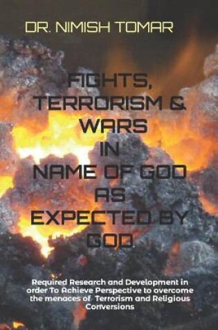 Cover of Fights, Terrorism & Wars in the Name of God as Expected by God