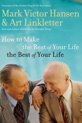 Cover of How to Make the Rest of Your Life the Best of Your Life