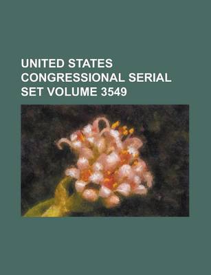 Book cover for United States Congressional Serial Set Volume 3549