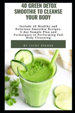 Cover of 40 Green Detox Smoothie to Cleanse Your Body