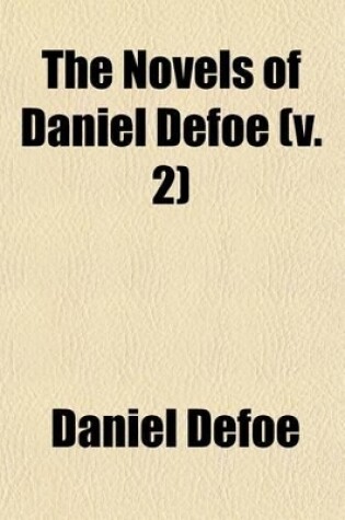 Cover of The Novels of Daniel Defoe (Volume 2); Life and Adventures of Robinson Crusoe. Biographical Memoir of D. Defoe [By John Ballantyne