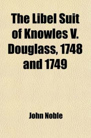 Cover of The Libel Suit of Knowles V. Douglass, 1748 and 1749
