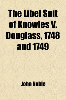 Book cover for The Libel Suit of Knowles V. Douglass, 1748 and 1749