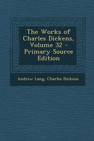 Cover of The Works of Charles Dickens, Volume 32 - Primary Source Edition