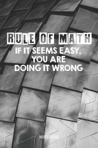 Cover of Rule Of Math. If It Seems Easy, You Are Doing It Wrong