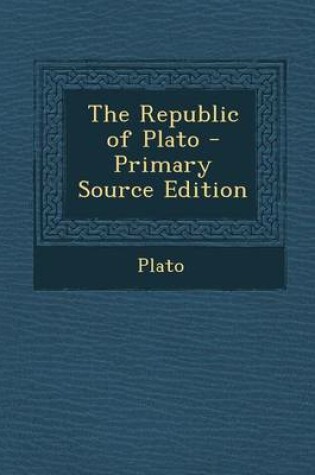 Cover of The Republic of Plato - Primary Source Edition