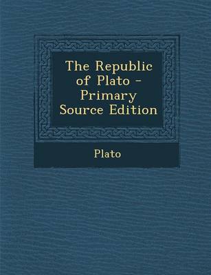 Book cover for The Republic of Plato - Primary Source Edition