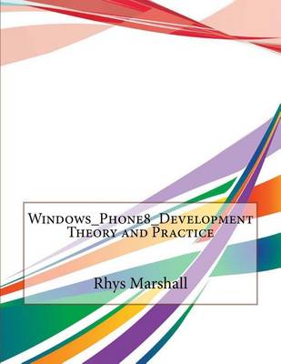 Book cover for Windows_phone8_development Theory and Practice