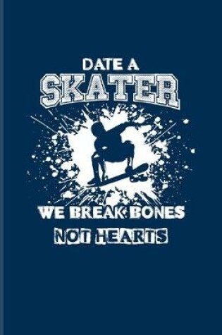 Cover of Date A Skater We Break Bones Not Hearts