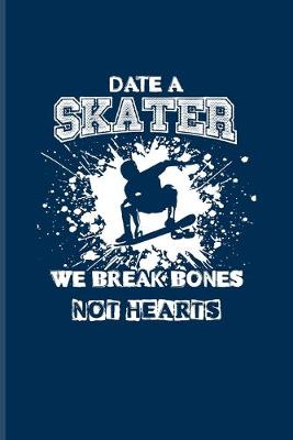 Book cover for Date A Skater We Break Bones Not Hearts