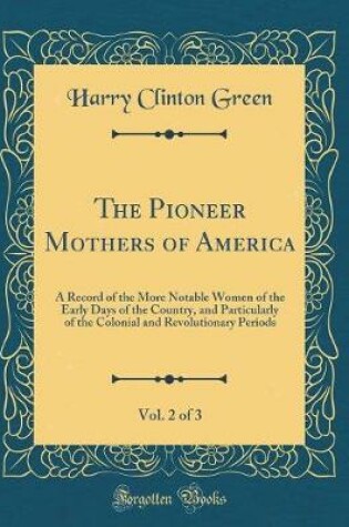 Cover of The Pioneer Mothers of America, Vol. 2 of 3