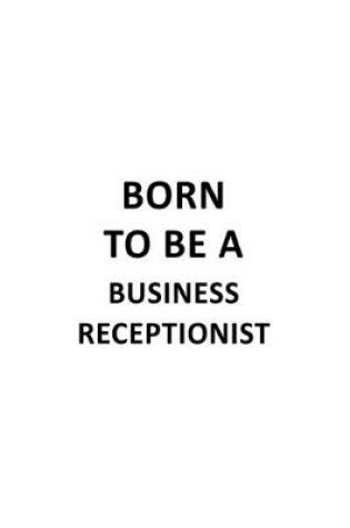 Cover of Born To Be A Business Receptionist