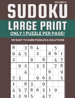 Book cover for Sudoku Large Print - Only 1 Puzzle Per Page! - 101 Easy to Hard Puzzles & Solutions Volume 21