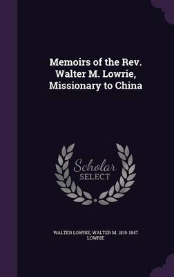 Book cover for Memoirs of the REV. Walter M. Lowrie, Missionary to China