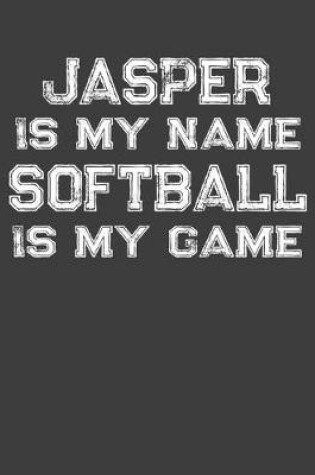 Cover of Jasper Is My Name Softball Is My Game