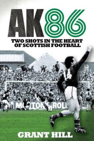Cover of AK86: Two Shots in the Heart of Scottish Football