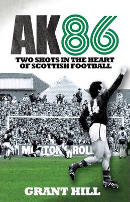 Book cover for AK86: Two Shots in the Heart of Scottish Football