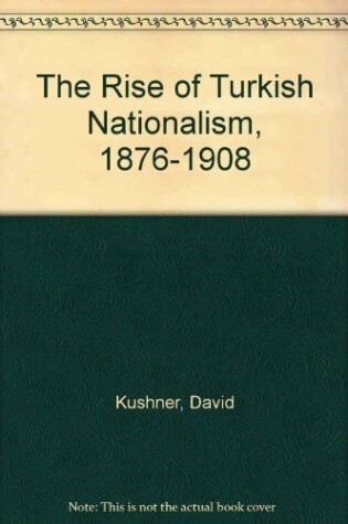 Cover of The Rise of Turkish Nationalism, 1876-1908