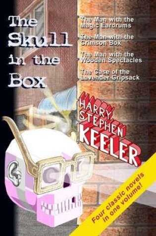 Cover of The Skull In the Box : The Man With the Magic Eardrums, The Man With the Wooden Spectacles, The Case of the Lavender Gripsack