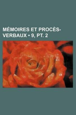 Cover of Memoires Et Proces-Verbaux (9, PT. 2)