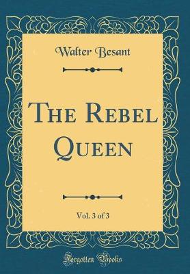 Book cover for The Rebel Queen, Vol. 3 of 3 (Classic Reprint)