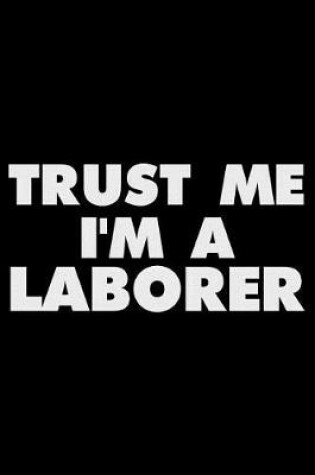 Cover of Trust Me I'm a Laborer