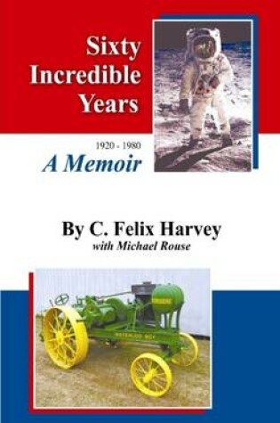 Cover of Sixty Incredible Years: 1920-1960 A Memoir