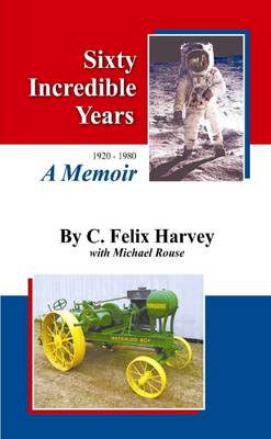 Book cover for Sixty Incredible Years: 1920-1960 A Memoir