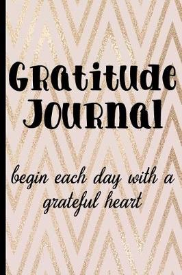Book cover for Gratitude Journal Begin Each Day with a Grateful Heart