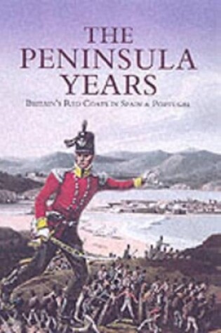 Cover of Peninsula Years, The: Britain's Red Coats in Spain and Portugal