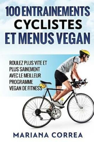 Cover of 100 Entrainements Cyclistes Et Menus Vegan