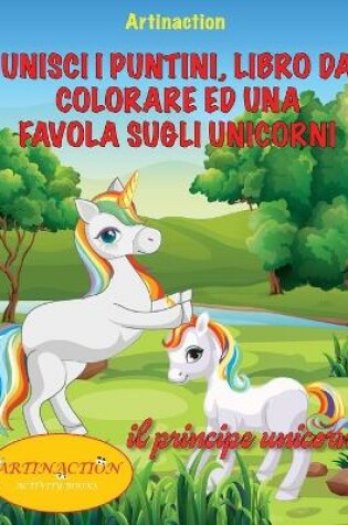 Cover of Unisci I Puntini, Libro Da Colorare Ed Una Favola Sugli Unicorni